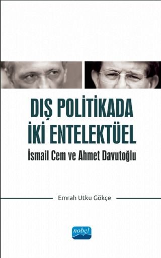 Nobel Dış Politikada İki Entelektüel İsmail Cem ve Ahmet Davutoğlu - Emrah Utku Gökçe Nobel Akademi Yayınları