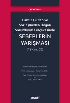 Seçkin Haksız Fiilden ve Sözleşmeden Doğan Sorumluluk Çerçevesinde Sebeplerin Yarışması - Çağdaş Tosun Seçkin Yayınları