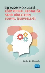 Nobel Bir Yaşam Mücadelesi, Ağır Ruhsal Hastalığa Sahip Bireylerin Sosyal İşlevselliği - Seval Bekiroğlu Nobel Akademi Yayınları