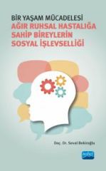 Nobel Bir Yaşam Mücadelesi, Ağır Ruhsal Hastalığa Sahip Bireylerin Sosyal İşlevselliği - Seval Bekiroğlu Nobel Akademi Yayınları