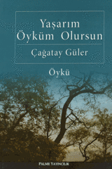 Palme Yaşarım Öyküm Olursun - Çağatay Güler Palme Akademik Yayınları