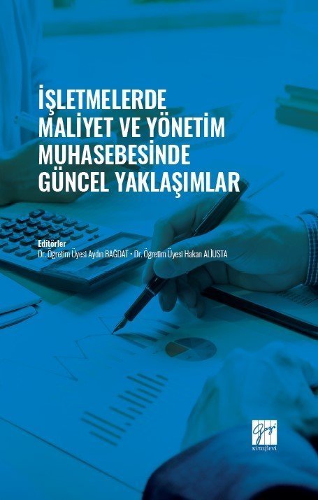 Gazi Kitabevi İşletmelerde Maliyet ve Yönetim Muhasebesinde Güncel Yaklaşımlar - Aydın Bağdat, Hakan Aliusta Gazi Kitabevi