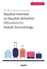 Seçkin TTK, TBK ve İlgili Mevzuat Kapsamında Seyahat Acentesi ve Seyahat Şirketinin (Müvekkilinin) Hukuki Sorumluluğu - Nazım Aksoy Seçkin Yayınları