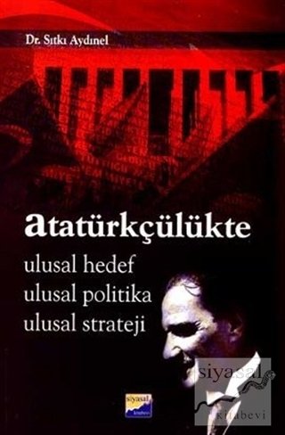 Siyasal Kitabevi Atatürkçülükte Ulusal Hedef Ulusal Politika Ulusal Strateji - Sıtkı Aydınel Siyasal Kitabevi Yayınları