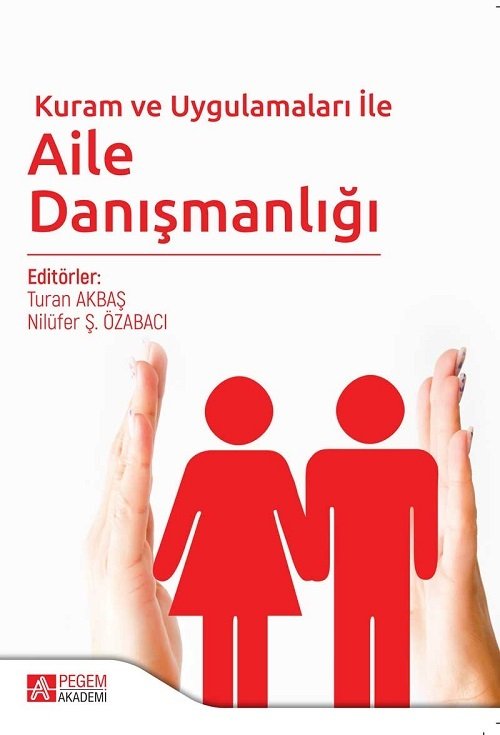 Pegem Kuram ve Uygulamaları ile Aile Danışmanlığı Turan Akbaş, Nilüfer Ş. Özabacı Pegem Akademi Yayınları