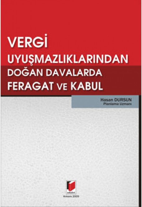 Adalet Vergi Uyuşmazlıklarından Doğan Davalarda Feragat ve Kabul - Hasan Dursun Adalet Yayınevi