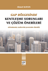 Gazi Kitabevi GAP Bölgesinde Kentleşme Sorunları ve Çözüm Önerileri - Ahmet Kayan Gazi Kitabevi