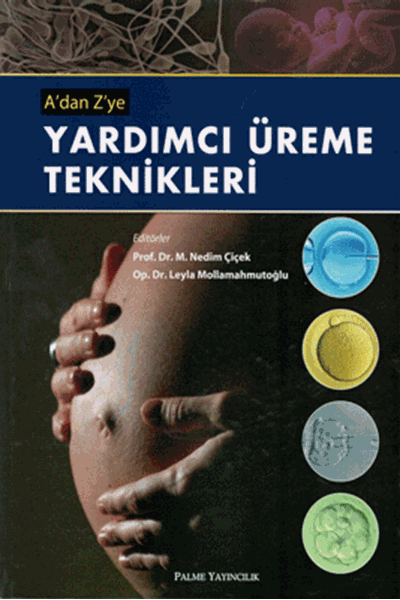 Palme A’dan Z’ye Yardımcı Üreme Teknikleri - Nedim Çiçek, Leyla Mollamahmutoğlu Palme Akademik Yayınları