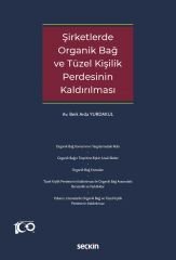 Seçkin Şirketlerde Organik Bağ ve Tüzel Kişilik Perdesinin Kaldırılması - Berk Arda Yurdakul Seçkin Yayınları