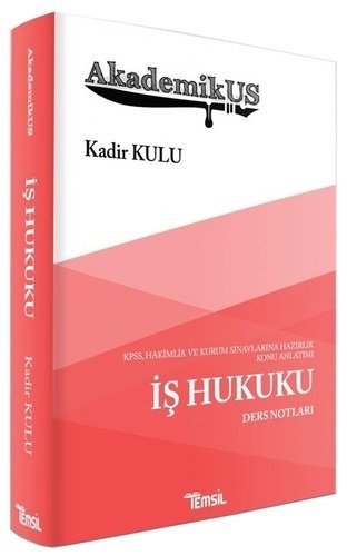 Temsil AkademikUS İş Hukuku Ders Notları - Kadir Kulu Temsil Yayınları