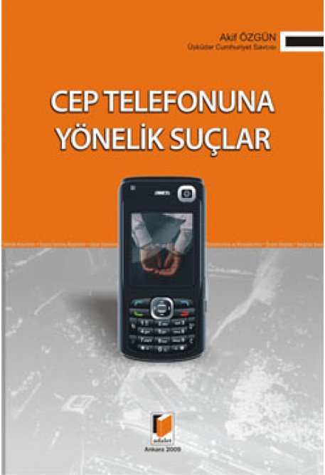 Adalet Cep Telefonuna Yönelik Suçlar - Akif Özgün Adalet Yayınevi