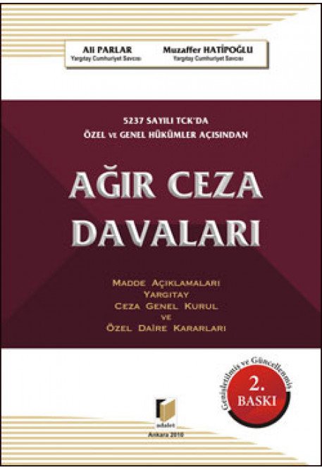 Adalet 5237 Sayılı TCK'da Özel ve Genel Hükümler Açısından Ağır Ceza Davaları - Ali Parlar, Muzaffer Hatipoğlu Adalet Yayınevi