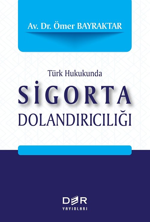 Der Yayınları Türk Hukukunda Sigorta Dolandırıcılığı  - Ömer Bayraktar Der Yayınları