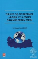 Ekin Türkiye Dış Ticaretinde J-Eğrisi ve S-Eğrisi Dinamiklerinin Etkisi - Mustafa Kemal Beşer Ekin Yayınları