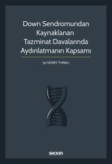 Seçkin Down Sendromundan Kaynaklanan Tazminat Davalarında Aydınlatmanın Kapsamı - Işıl Güney Tunalı Seçkin Yayınları