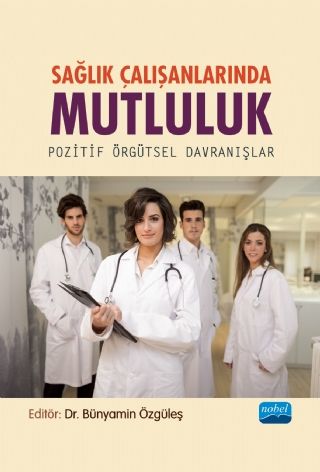 Nobel Sağlık Çalışanlarında Mutluluk, Pozitif Örgütsel Davranışlar - Bünyamin Özgüleş Nobel Akademi Yayınları