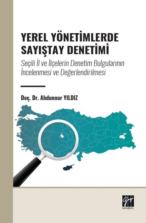 Gazi Kitabevi Yerel Yönetimlerde Sayıştay Denetimi, Seçili İl ve İlçelerin Denetim Bulgularının İncelenmesi ve Değerlendirilmesi - Abdunnur Yıldız Gazi Kitabevi