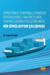 Nobel Konteyner Terminallerindeki Operasyonel Faaliyetlerin Verimliliğinin İyileştirilmesi, Bir Simülasyon Çalışması - Özgün Sarıoğlu Nobel Akademi Yayınları