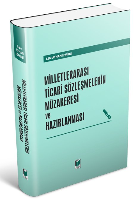 Adalet Milletlerarası Ticari Sözleşmelerin Müzakeresi ve Hazırlanması - Lale Ayhan İzmirli Adalet Yayınevi