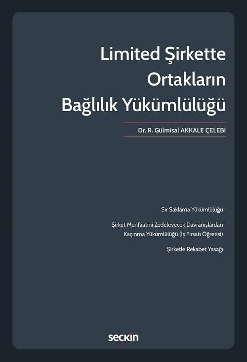 Seçkin Limited Şirkette Ortakların Bağlılık Yükümlülüğü - R. Gülmisal Akkale Çelebi Seçkin Yayınları