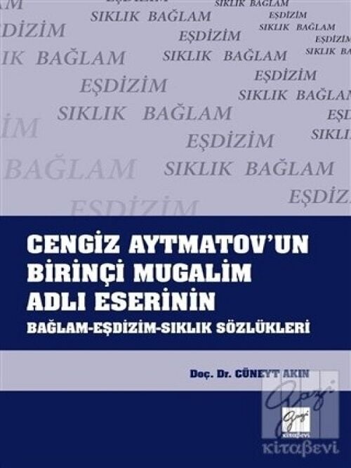 Gazi Kitabevi Cengiz Aytmatov'un Birinçi Mugalim Adlı Eserinin Bağlam-Eşdizim-Sıklık Sözlükleri - Cüneyt Akın Gazi Kitabevi