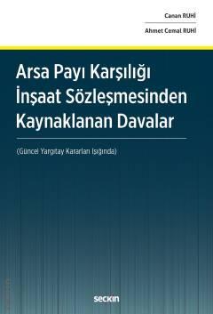 Seçkin Arsa Payı Karşılığı İnşaat Sözleşmesinden Kaynaklanan Davalar - Canan Ruhi, Ahmet Cemal Ruhi Seçkin Yayınları