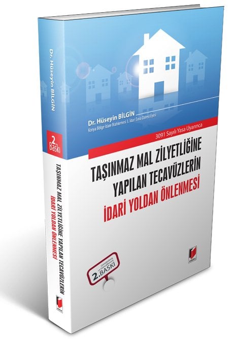 Adalet Taşınmaz Mal Zilyetliğine Yapılan Tecavüzlerin İdari Yoldan Önlenmesi 3. Baskı - Hüseyin Bilgin Adalet Yayınevi