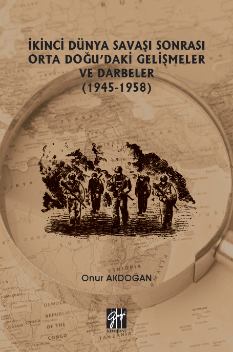 Gazi Kitabevi İkinci Dünya Savaşı Sonrası Orta Doğu'daki Gelişmeler ve Darbeler (1945-1958) - Onur Akdoğan Gazi Kitabevi