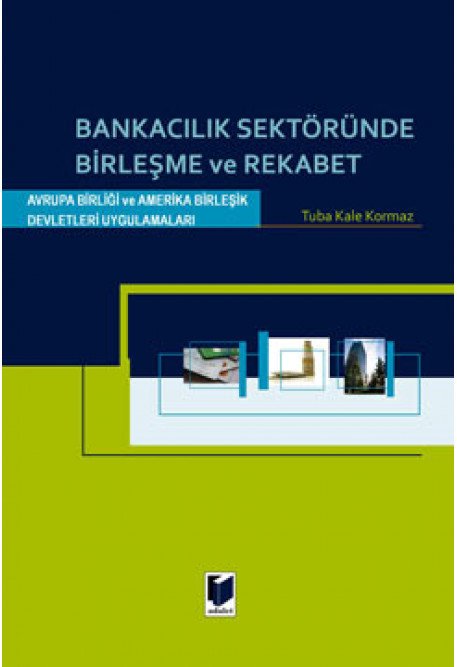 Adalet Bankacılık Sektöründe Birleşme ve Rekabet - Tuba Kale Korkmaz Adalet Yayınevi