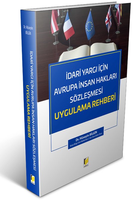 Adalet İdari Yargı İçin Avrupa İnsan Hakları Sözleşmesi Uygulama Rehberi - Hüseyin Bilgin Adalet Yayınevi