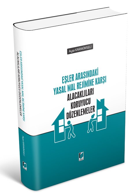 Adalet Eşler Arasındaki Yasal Mal Rejimine Karşı Alacaklıları Koruyucu Düzenlemeler - Ayşe Karakimseli Adalet Yayınevi