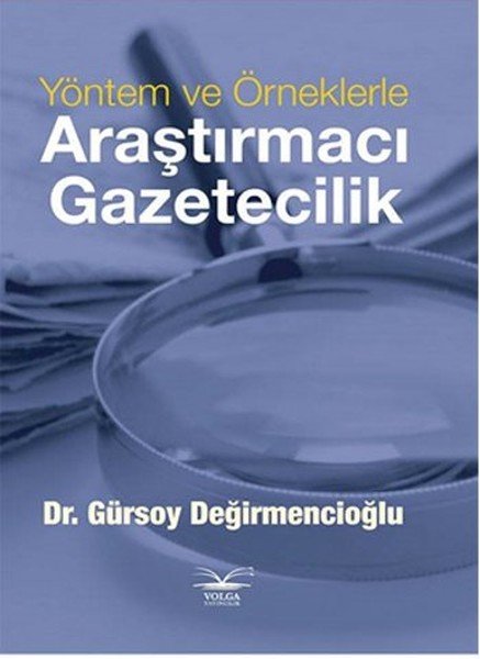 Volga Yöntem ve Örneklerle Araştırmacı Gazetecilik - Gürsoy Değirmencioğlu Yayıncılık