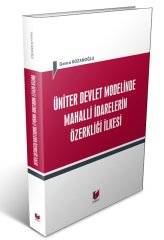 Adalet Üniter Devlet Modelinde Mahalli İdarelerin Özerkliği İlkesi - Gonca Kozanoğlu Adalet Yayınevi