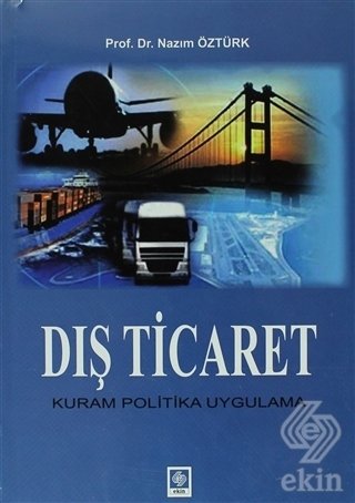 Ekin Dış Ticaret Kuram Politika Uygulama - Nazım Öztürk Ekin Yayınları