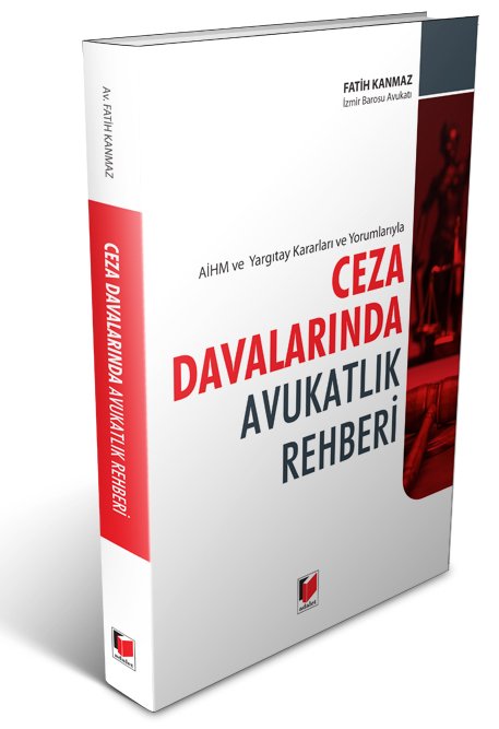 Adalet AİHM ve Yargıtay Kararları ve Yorumlarıyla Ceza Davalarında Avukatlık Rehberi - Fatih Kanmaz Adalet Yayınevi