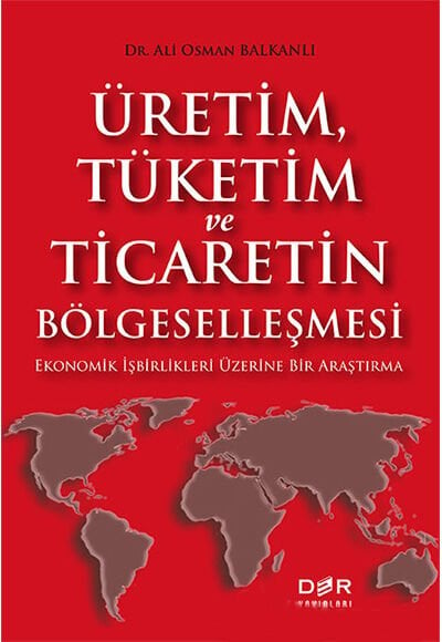 Der Yayınları Üretim, Tüketim ve Ticaretin Bölgeselleşmesi - Ali Osman Balkanlı Der Yayınları