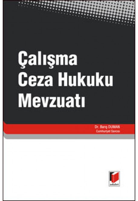 Adalet Çalışma Ceza Hukuku Mevzuatı - Barış Duman Adalet Yayınevi