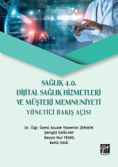 Gazi Sağlık 4.0, Dijital Sağlık Hizmetleri ve Müşteri Memnuniyeti Yönetici Bakış Açısı - Asude Yasemin Zengin Gazi Kitabevi