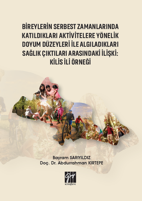 Gazi Bireylerin Serbest Zamanlarında Katıldıkları Aktivitelere Yönelik Doyum Düzeyleri ile Algıladıkları Sağlık Çıktıları Arasındaki İlişki, Kilis İli Örneği Gazi Kitabevi