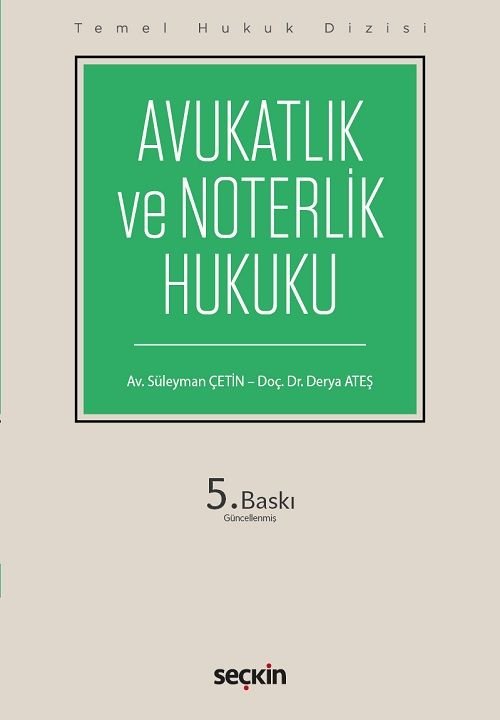 Seçkin Avukatlık ve Noterlik Hukuku 5. Baskı - Süleyman Çetin, Derya Ateş Seçkin Yayınları