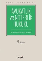 Seçkin Avukatlık ve Noterlik Hukuku 5. Baskı - Süleyman Çetin, Derya Ateş Seçkin Yayınları