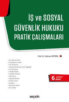 Seçkin İş ve Sosyal Güvenlik Hukuku Pratik Çalışmaları - Şükran Ertürk Seçkin Yayınları