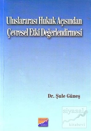 Siyasal Kitabevi Uluslararası Hukuk Açısından Çevresel Etki Değerlendirmesi - Şule Güneş Siyasal Kitabevi Yayınları