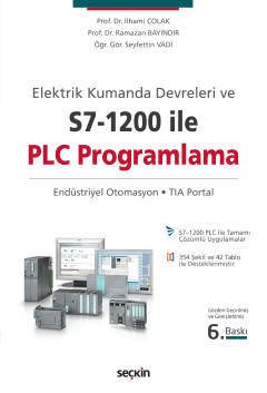 Seçkin Elektrik Kumanda Devreleri ve S7–1200 ile PLC Programlama 6. Baskı - Seyfettin Vadi, İlhami Çolak Seçkin Yayınları