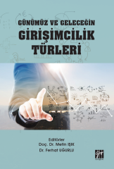 Gazi Kitabevi Günümüz ve Geleceğin Girişimcilik Türleri - Metin Işık, Ferhat Uğurlu Gazi Kitabevi