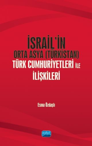 Nobel İsrail’in Orta Asya (Türkistan) Türk Cumhuriyetleri ile İlişkileri - Esma Özdaşlı Nobel Akademi Yayınları