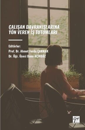 Gazi Kitabevi Çalışan Davranışlarına Yön Veren İş Tutumları - Ahmet Ferda Çakmak, Banu Açıkgöz Gazi Kitabevi