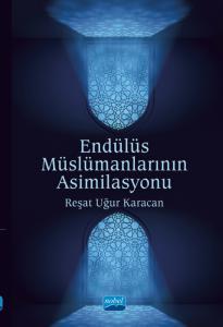 Nobel Endülüs Müslümanlarının Asimilasyonu - Reşat Uğur Karacan Nobel Akademi Yayınları