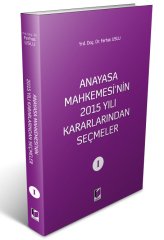 Adalet Anayasa Mahkemesi'nin 2015 Yılı Kararlarından Seçmeler 1 - Ferhat Uslu Adalet Yayınevi