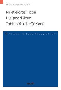 Seçkin Milletlerarası Ticari Uyuşmazlıkların Tahkim Yolu ile Çözümü - Bedriye İclal Poyraz Seçkin Yayınları